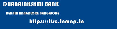 DHANALAKSHMI BANK  KERALA BANGALORE BANGALORE   ifsc code